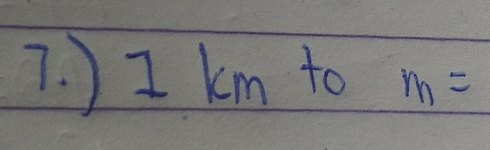 ) I km to m=