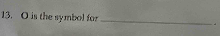 O is the symbol for_ 
.