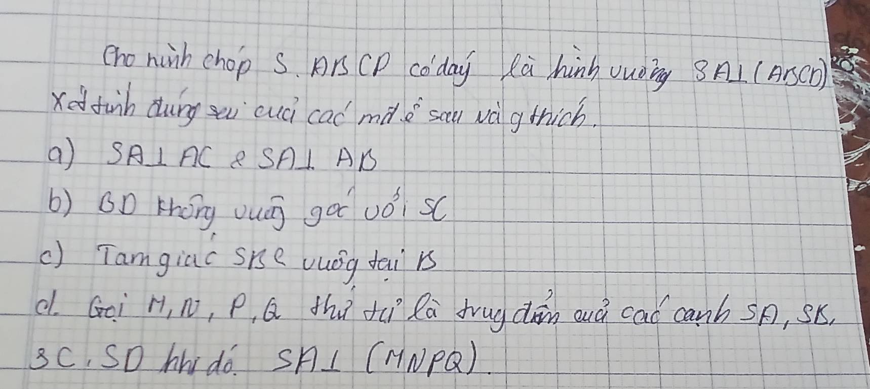 cno ninh chop s. Ar CP coday Ra hinhvug 3A1 (ABCD) 
xedfinh durg yu cuci cad mà e sa wàg thich. 
a) SA⊥ AC R SAL AB
b) GD Kóng Uuī gá uǒ sc 
() Tamgiac She vuóg tai rs 
c Goi H, N, P, Q thú tēi la frug clán ouá cad canb sA, sB. 
3C SO hhidó. SAI (HNRQ)