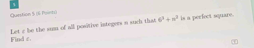 Let ε be the sum of all positive integers n such that 6^3+n^2 is a perfect square. 
Find ε. 
T