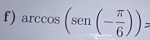 arccos (sen (- π /6 ))=