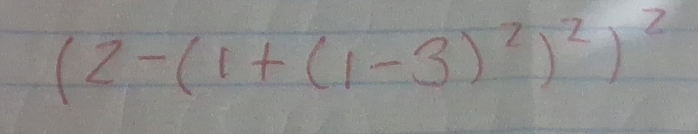 (2-(1+(1-3)^2)^2)^2