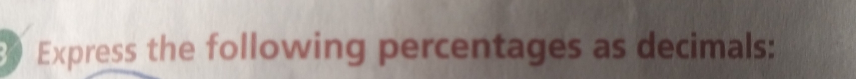 Express the following percentages as decimals: