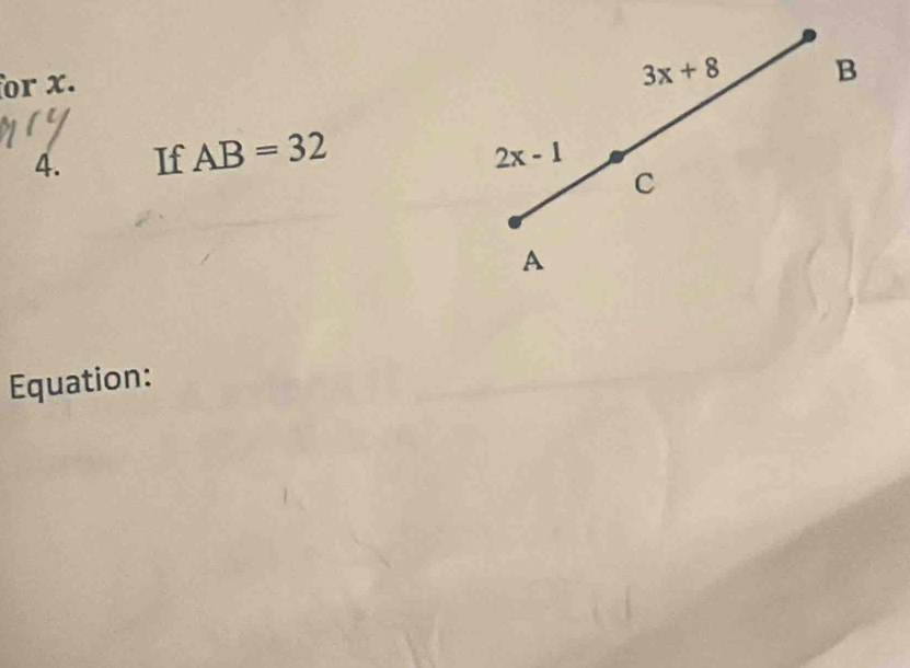 for x.
3x+8 B
4. If AB=32
2x-1
C
A 
Equation: