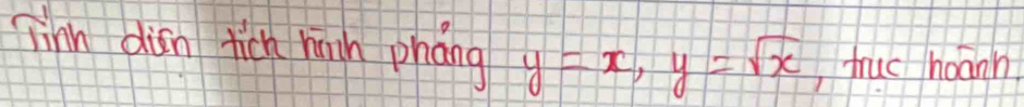 finh dian tick hih phong y=x, y=sqrt(x) truc hoann