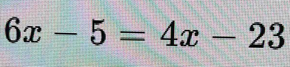 6x-5=4x-23