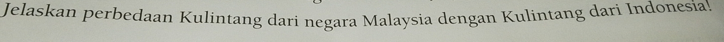 Jelaskan perbedaan Kulintang dari negara Malaysia dengan Kulintang dari Indonesia!