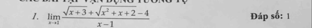 limlimits _xto 1 (sqrt(x+3)+sqrt(x^2+x+2)-4)/x-1  Đáp số: 1