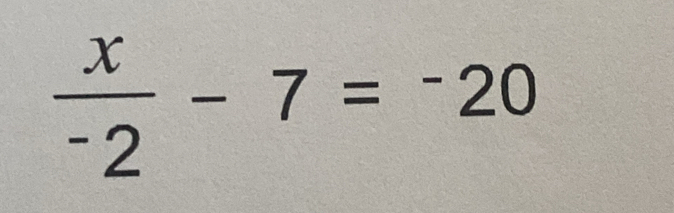 frac x^-2-7=^-20