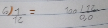 6  11/12 =frac 100( 12/0,0 