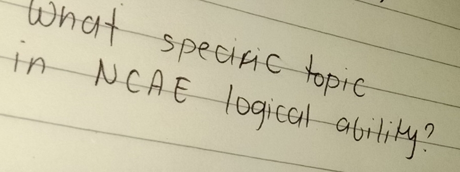 What speciric topic 
in NCAE logical ability?