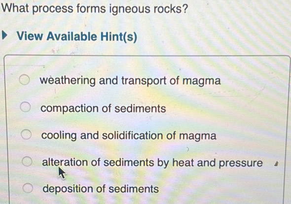 Solved: What process forms igneous rocks? View Available Hint(s ...