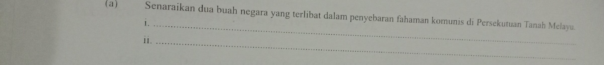 Senaraikan dua buah negara yang terlibat dalam penyebaran fahaman komunis di Persekutuan Tanah Melayu. 
i._ 
ii._