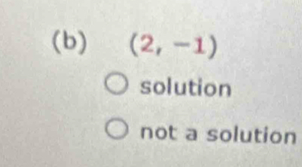 (2,-1)
solution
not a solution