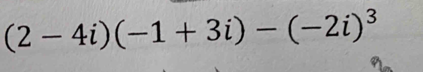 (2-4i)(-1+3i)-(-2i)^3