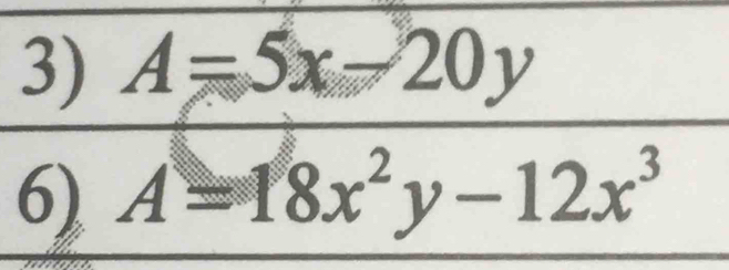 A=5x-20y
6) A=18x^2y-12x^3