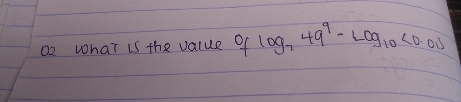 o2 what is the value of log _749^9-log _10<0.015