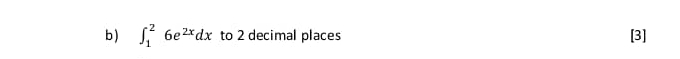 ) ∈t _1^(26e^2x)dx to 2 decimal places [3]