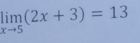 limlimits _xto 5(2x+3)=13