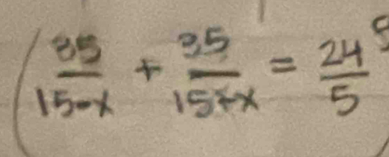 ( 35/15-x + 35/15+x = 24/5 