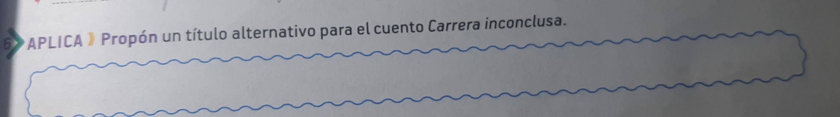 APLICA 》 Propón un título alternativo para el cuento Carrera inconclusa.