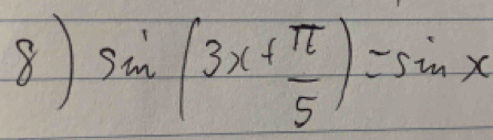 8 sin (3x+ π /5 )=sin x