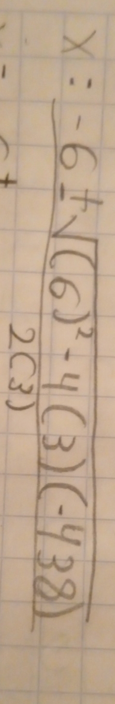 x=frac -6± sqrt((6)^2)-4(3)(-438)2(3)