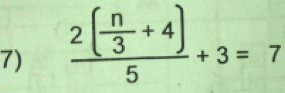 frac 2( n/3 +4)5+3=7