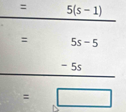 =
5(s-1)
beginarrayr =5c-5 -5c =□ endarray