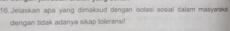 Jelaskan apa yang dimaksud dengan isolasi sosial dalam masyarakat 
dengan tidak adanya sikap toleransi!