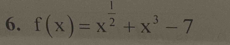 f(x)=x^(frac 1)2+x^3-7