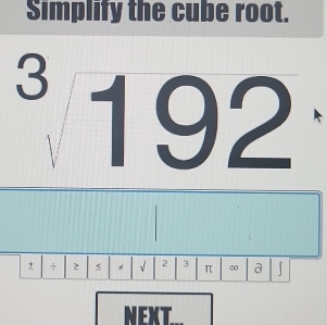 Simplify the cube root.
^3192
≠ √ 2 3 π ∞ a
NEXT_