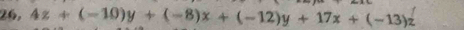 26, 4z+(-10)y+(-8)x+(-12)y+17x+(-13)z