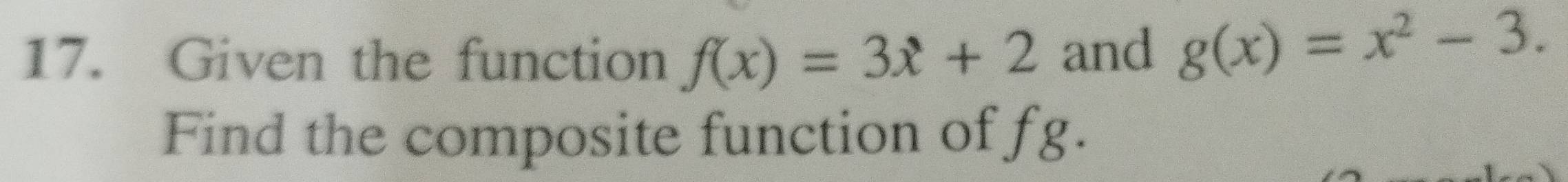 Given the function f(x)=3x+2 and g(x)=x^2-3. 
Find the composite function of fg.