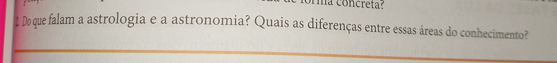 ra concreta: 
1 Do que falam a astrologia e a astronomia? Quais as diferenças entre essas áreas do conhecimento?