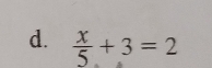  x/5 +3=2