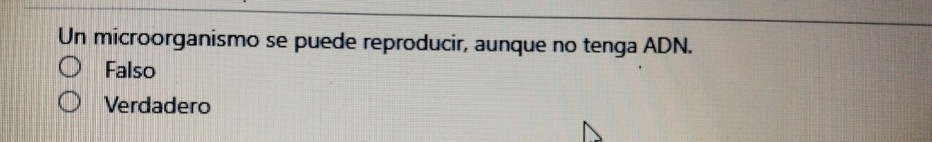 Un microorganismo se puede reproducir, aunque no tenga ADN.
Falso
Verdadero