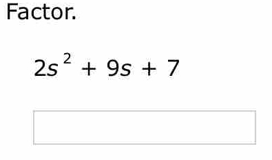 Factor.
2s^2+9s+7