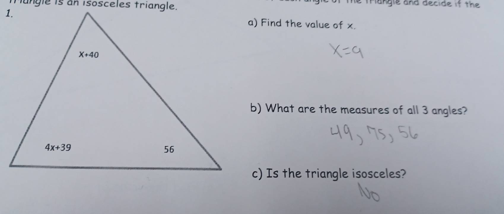 Tungle is an isosceles triangle.
le tangle and decide if the 
a) Find the value of x.
b) What are the measures of all 3 angles?
c) Is the triangle isosceles?