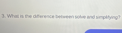 What is the difference between solve and simplifying?