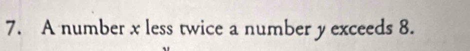 A number x less twice a number y exceeds 8.