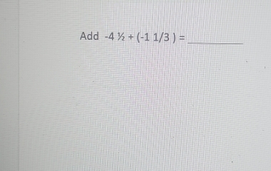 Add -41/2+(-11/3)= _