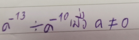 a^(-13)/ a^(-10)120^(-13))a!= 0