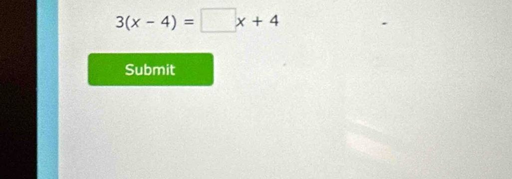 3(x-4)=□ x+4
Submit