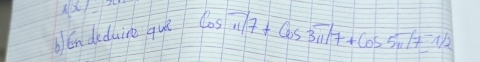 1x=1 cos 15π /7+Cos3π /7+Cos
b éndeduipe quǐ