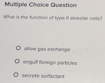 Solved: Question What is the function of type II alveolar cells? allow ...