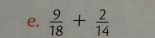  9/18 + 2/14 