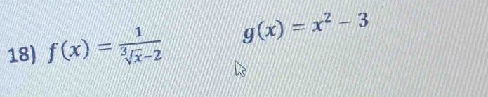 f(x)= 1/sqrt[3](x)-2 
g(x)=x^2-3