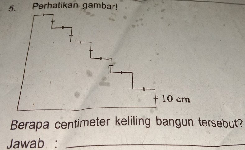 Perhatikan gambar! 
Berapa centimeter keliling bangun tersebut? 
Jawab :_