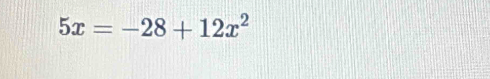 5x=-28+12x^2